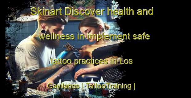 Skinart Discover health and wellness in implement safe tattoo practices in Los Gavilanes | TattooTraining | TattooClasses | SkinartTraining-Spain